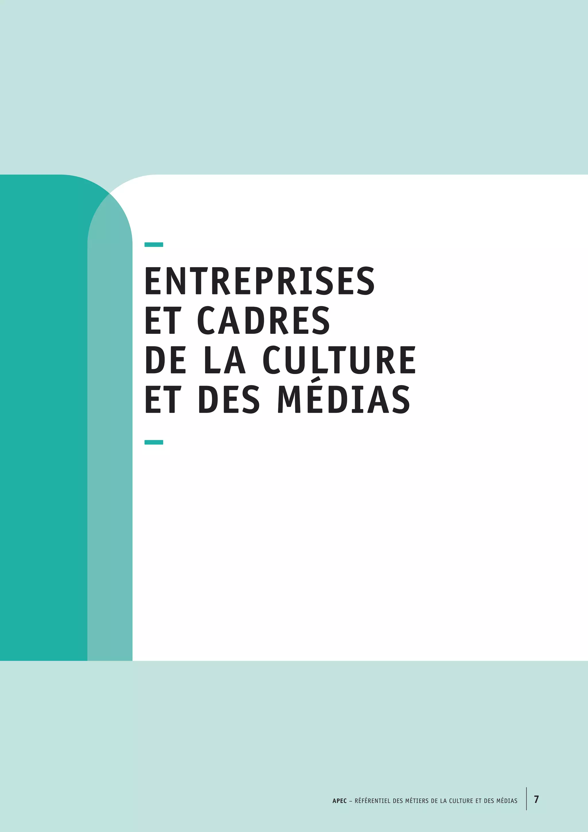 –
Entreprises
et cadres
de la culture
et des médias
–
APEC – Référentiel des métiers de la culture et des médias 7
 