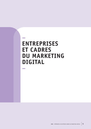 APEC – référentiel des métiers cadres DU MARKETING DIGITAL 5
–
Entreprises
et cadres
du marketing
digital
–
 