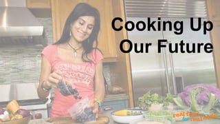 Cooking Up
Our Future
 
