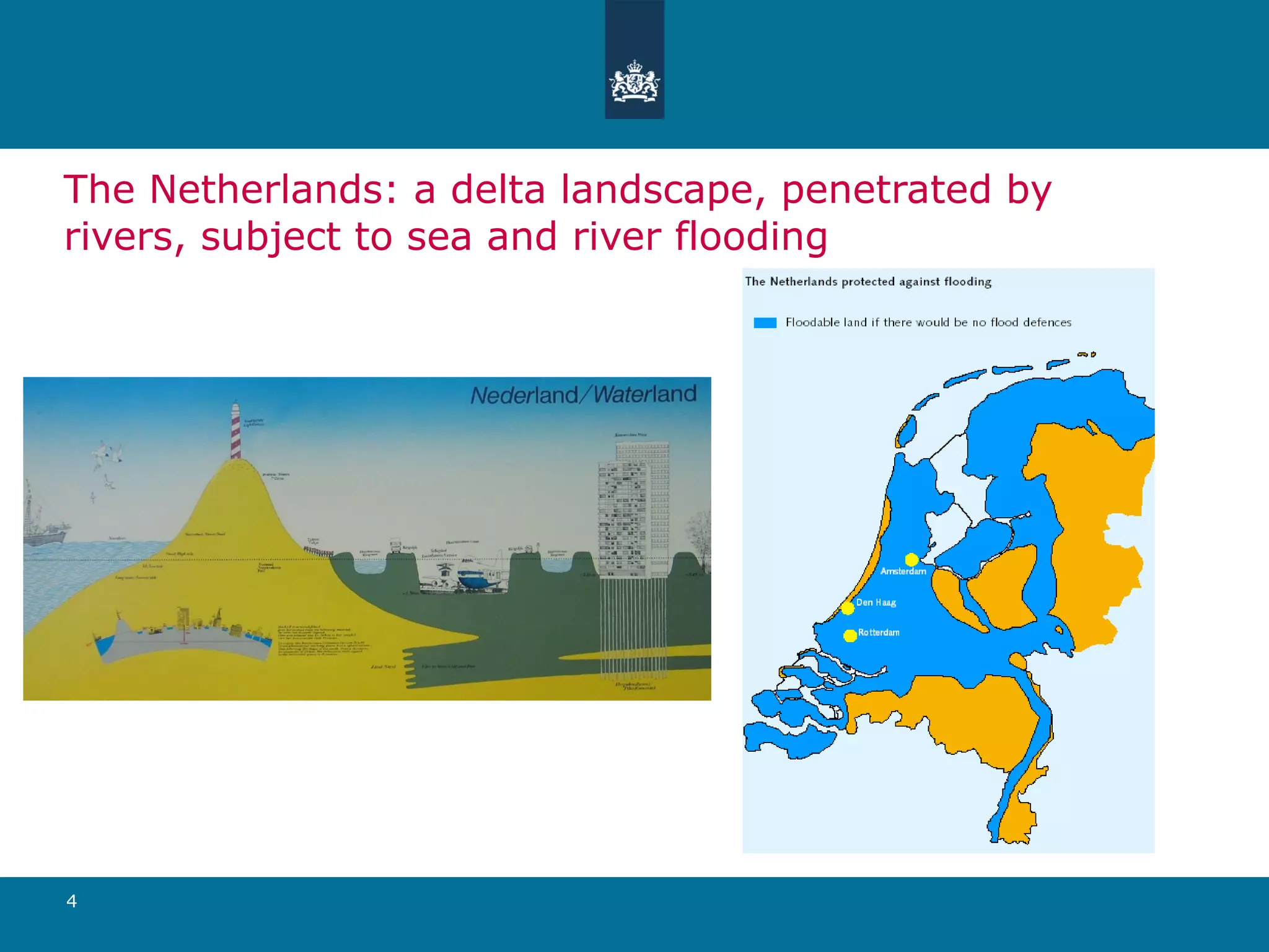 The Netherlands: a delta landscape, penetrated by rivers, subject to sea and river flooding 