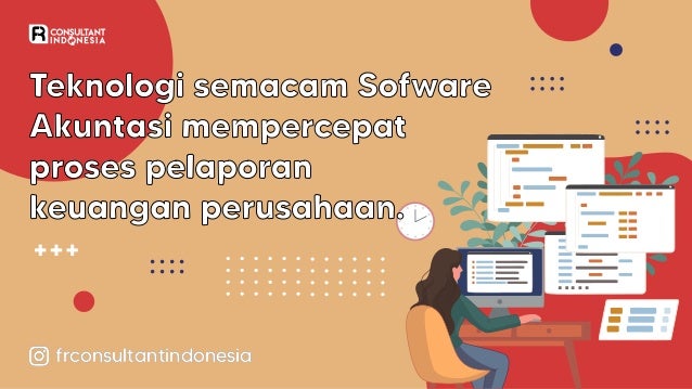 Teknologi semacam Sofware
Akuntasi mempercepat
proses pelaporan
keuangan perusahaan.
frconsultantindonesia
frconsultantindonesia
frconsultantindonesia
 