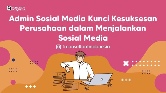 Admin Sosial Media Kunci Kesuksesan
Perusahaan dalam Menjalankan
Sosial Media
frconsultantindonesia
frconsultantindonesia
frconsultantindonesia
 