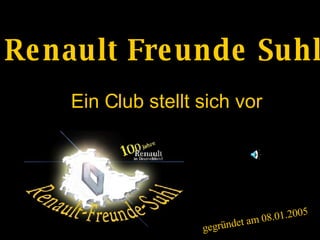 Ein Club stellt sich vor Renault Freunde Suhl gegründet am 08.01.2005 