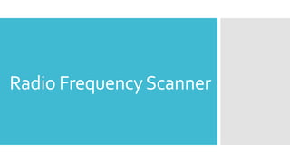 Radio FrequencyScanner
 