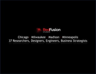 Chicago · Milwaukee ·Madison ·Minneapolis 37 Researchers, Designers, Engineers, Business Strategists 