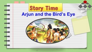 Story Time
Arjun and the Bird’s Eye
 