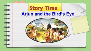 Story Time
Arjun and the Bird’s Eye
 