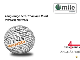 Long-range Peri-Urban and Rural
Wireless Network
 