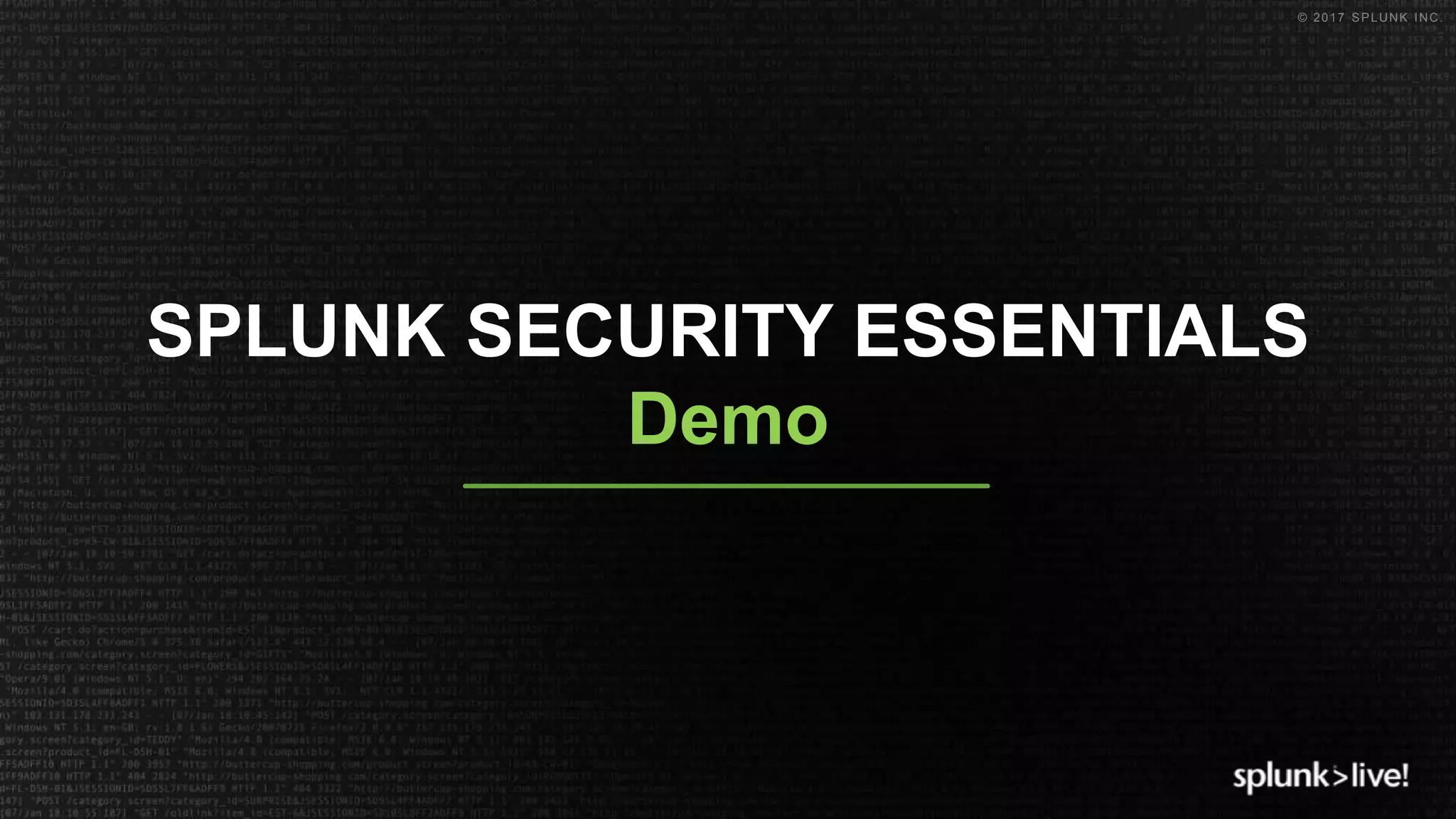 © 2017 SPLUNK INC.
Demo
SPLUNK SECURITY ESSENTIALS
 