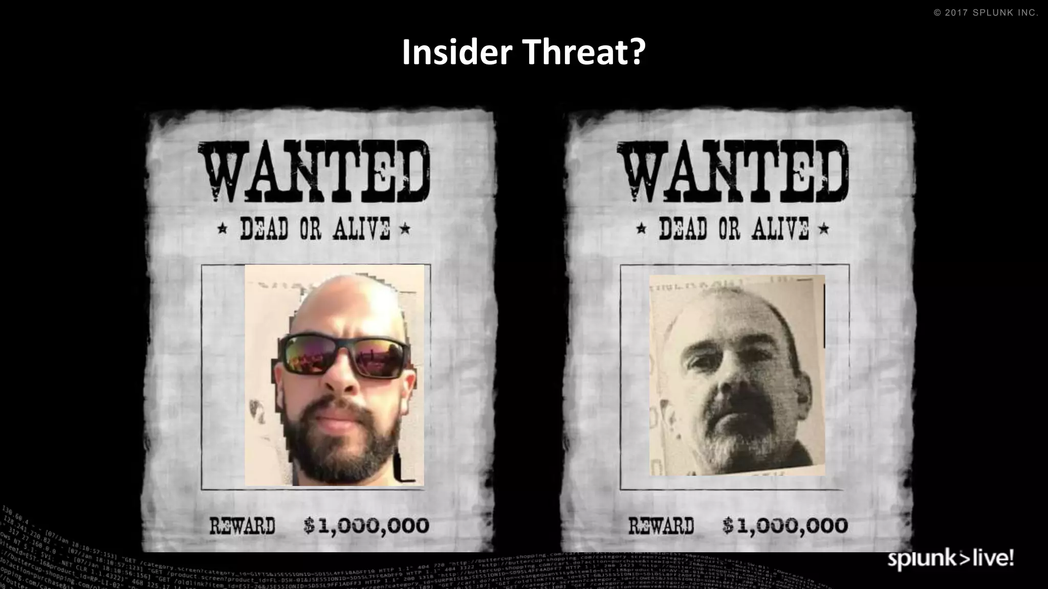 © 2017 SPLUNK INC.
Insider Threat?
 