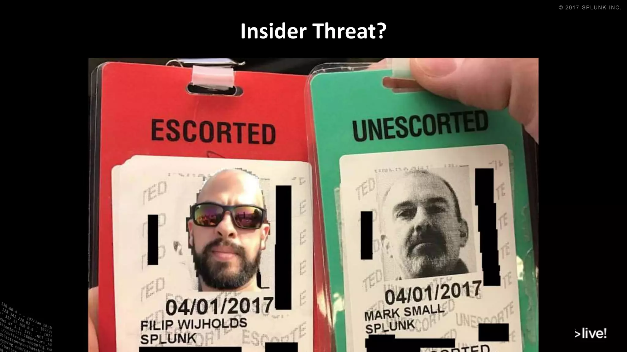 © 2017 SPLUNK INC.
Insider Threat?
 