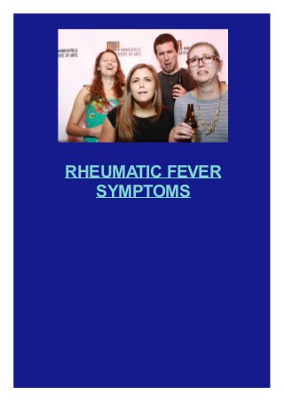 RHEUMATIC FEVER
SYMPTOMS
 