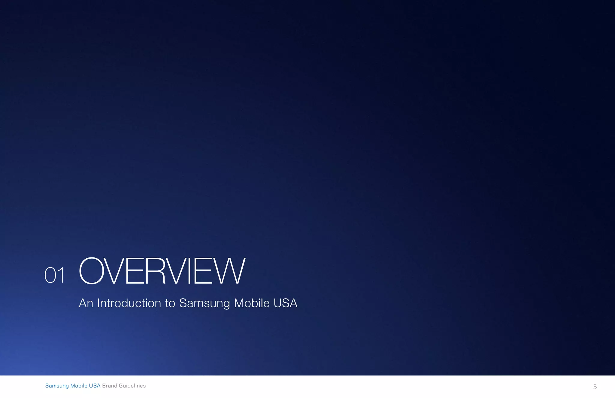 5Samsung Mobile USA Brand Guidelines
01 OVERVIEW
An Introduction to Samsung Mobile USA
 