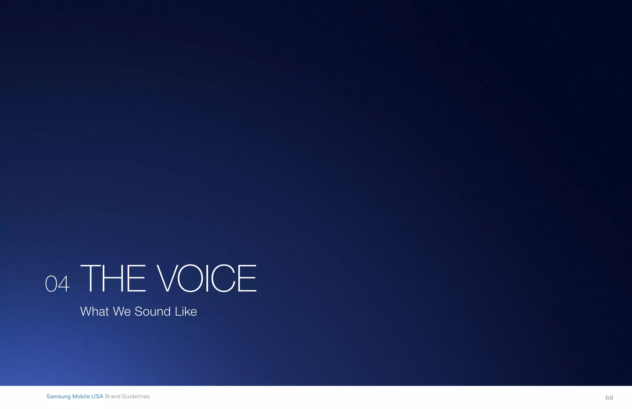 68Samsung Mobile USA Brand Guidelines 68
04 THE VOICE
What We Sound Like
 