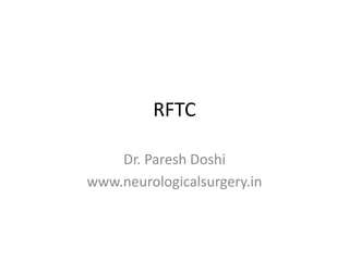 RFTC
Dr. Paresh Doshi
www.neurologicalsurgery.in
 