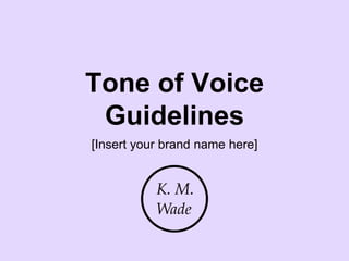 Tone of Voice
Guidelines
[Insert your brand name here]
 