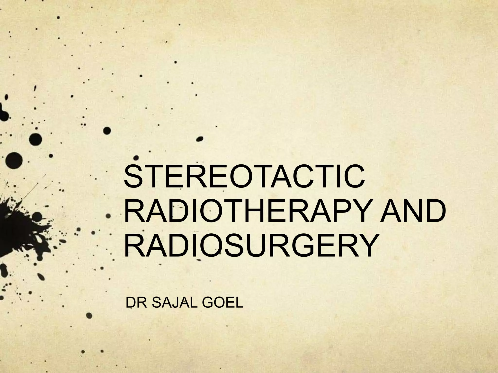 Stereotactic radiosurgery and radiotherapy PPT