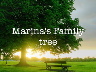Marina's Family
tree
 