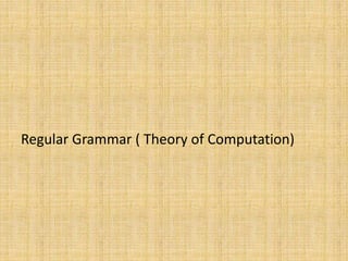 Regular Grammar ( Theory of Computation)
 