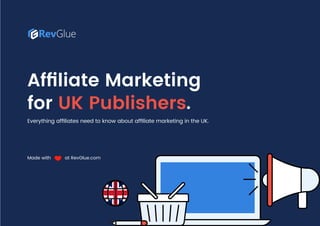 Affiliate Marketing
for UK Publishers.
Everything affiliates need to know about affiliate marketing in the UK.
Made with at RevGlue.com
 
