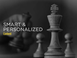 SMART & 
PERSONALIZED 
Content 
 