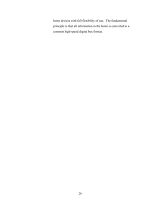 home devices with full flexibility of use. The fundamental
principle is that all information in the home is converted to a
common high-speed digital bus format.




                    20
 