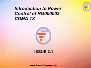 Introduction to Power
Control of RG000003
CDMA 1X
ISSUE 2.1
 