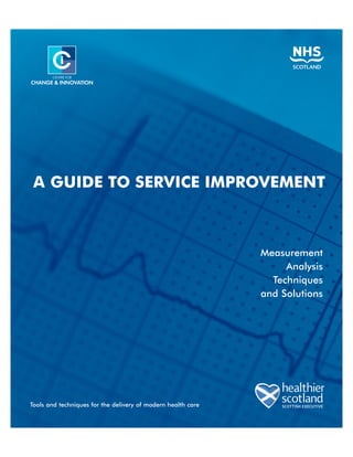 A GUIDE TO SERVICE IMPROVEMENT



                                                              Measurement
                                                                   Analysis
                                                                Techniques
                                                              and Solutions




Tools and techniques for the delivery of modern health care