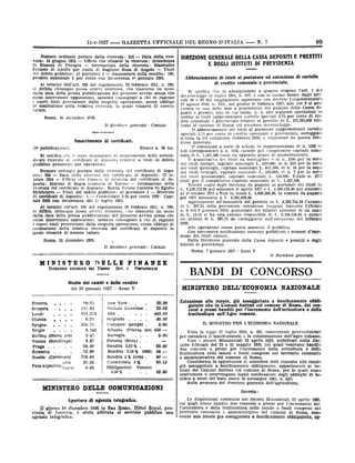 11-1-1927

--

GAZZETTA UFFICIALE DEL REGNO D'ITALIA

Numero ordinale portato dalla ricevuta: 313
Data della riceVuta: 14 giugno 1924
Ufficio che rilasció la ricevuta: Intendenza
di finanza di Perugia
Intestazione della ricevuta: Mastrallet
Ernesto di Adolfo per conto di Baglioni Rosa di Angelo
Titoli
del debito pubblico: al portatore 1
Ammontare della rendita: 100,
prestito nazionale 5 per conto con decorrenza 16 gennaio 1924.
-

-

-

--

N.

99

7

DIREZIONE GENERALE DELLA CASSA DEPOSITI E PRESTITI
E DEGLI ISTITUTI DI PREVIDENZA

-

-

Ai termini dell'art. 230 del regolamento 19 febbraio 1911, n. 298,
si diffida chiunque possa avervi interesse, che trascorso un mese
dalla data della prima pubblicazione del presente avviso senza che
sieno intervenuto opposizioni, saranno consegnati a chi di ragione
i nuovi titoli provenienti dalla eseguita operazione, senza obbligo
di restituzione della relativa ricevuta, la quale rimarrà di nessun
valore.

Roma, 31 dicembre 1926.
CIRILLO.

E direttore Generale:

Smarrimento di certificati.
Elenco n. 30 bis.

(la pubblicazione).

Si notifica che o stato denunziato lo smarrimento dello sottoindicate ricevute di certificati di deposito relative a titoli di debito

pubblico presentati per operazioni.
Numero ordinale portato dalla ricevuta del certificato di deposito: 286
Data della ricevuta del certificato di deposito: 27 ottobre 1924
Uffleio che rilascio la riceinta del certificato di deIntestazione della
posito: Sozione di Regia tesoreria di Torino
ricevuta del certificato di deposito: Borda Teresa Carlotta fu Egidio
Titoli del debito pubblico: al portatore 1
Ricevute
Melchiorro
di certificati di deposito: 1
Consolidato 3.50 per cento 1902: Capitale 2000 con decorrenza dal la luglio 1924.
-

-

-

-

-

-

Ai, termini del'art. 230 del regolamento 19 febbraio 1911, n. 298,
si diffida chiunque possa avervi interesse, che trascorso un mese
dalla.data della prima pubblicazione del presente avviso senza che
sieno intervenute opposizioni, saranno consegnati a chi di ragione
i nuovi titoli provenienti dalla eseguita operazione, senza obbligo di
restituzione della relativa ricevuta del certificato di deposito la
quale rimarrà di nessun valore,

Roma, 31 dicembre 1926.
Il direttore generale:

CIRILLO.

Abbruciamento di titoli al portatore ed estrazione di cartelle
di credito comunale e provinciale.
Si notifica che in adempimento a quanto dispone l'art. 1 del
artidecreto-legge 11 luglio 1901, n. 337, e con le norme flssate dagli
coli 38 e 30 del regplamento approvato con decreto Luogotenenziale
27 agosto 1916, n. 1151, nel giorno lo febbraio 1927, alle ore 9 si procederà in una delle sale a pianterreno del palazzo della Cassa dein
positie prestiti, sito in via Goito, n. 4, alle seguenti operazioni
ordine al titoli rappresentanti cartelle speciall 3.75 per cento di credito comunale e provinciale relativi al prestito di L. 152,583,000 coneesso al comune di Roma col succitato decreto-legge:
1° abbruciamento dei titoli al portatore rappresentanti cartelle
speciali 3.75 per cento di credito coniunale o provinciale, sorteggiati
Direa tutta la 22a estrazione (febbraio 1926) e rimborsati da questa
zione generale;
2> estrazione a sorte di schede in rappresentanza di n. 1522 titoli corrispondenti a n. 3135 cartelle pel complessivo capitale nominale, di L. 1,567,500 como da apposito piano di ammortamento.
11 quantitativo dei titoli da sorteggiare e di n. 1240 per la serio
dei titoli unitari, capitale nominale L. G20,000; di n. 250 per la serio
dei titoli quintupli, capitale nominale L. 647,500; di n. 16 per la segio
dei titoli ventupli, capitale nominale L. 160,000; di n. 7 per la serio
dei titoli quarantupli, capitale nominale L. 140,000. Totale n. 1522
titoli per il complessivo capitale nominale di L. 1,567,500.
Tenuto conto degli interessi da pagarsi ai portatori dei titoli in
L. 2,428,273.98 pel semestre lo aprile 1927 e L. 2,400,115.40 pel semestro
al 16 ottobre 1927 c tioè in totale L. 4,828,389.38, la somma da pagarsi
pel 1927 ammonta a L. 6,395,889.38.
Aggiungendo all'annualità del prestito in L. 6,395,754.84 l'avanzo
di L. 387.24 della precedente estrazione (veggasi Gazzetta (ifficiale
n. 6 del 9 gennaio 1926) aumentato dei relativi interessi di un anno
in L. 14.52 si ha una somma disponibile di L. 6,396,156.60 e quindi
avanzo di L. 267.22 da conteggiarsi nell'estrazione del febbraio
un
1928.
Alle operazioni stesso potrà assistere 11 pubblico.
Con successiva notificazione saranno pubblicati i numeri d'iscrizione dei titoli estratti.
Dalla Direzione generale della Cassa depositi e prestiti e degli
Istituti di previdenza.

Roma, 7 gennaio 1927

-

Anno V
Il D¿rettore generale.

MINISTERO
DIREZIONE GENERALE

DELLE
TESDRo

DEL

FINANZE

DIV.

I

PORTAFOGLIO

BANDI DI

CONCORSO

Aledia del cambi e delle rendite

del 10

Francta

.

Svizzera

.

Olanda

.

.

441.82

.

.

111.573

.

.

«

Spagna
Belgio

.

.

,

,

.

.

.

Romania

York

.

.

.

.

Dudapest

.

.

443.60
40.50

,

Norvegia

3.27

Polonia
Rendita

(Sloty)
3,50%

Rendita

3,50 %

Peso

(Cervonetz)

118.40

goro

21.55

argentino

.

.

.

5.00
-

.

.

63.60

.

(1902)

Rendíta 3% lordo

Consolidato

58

-

40

-

3,50 %

.

80.15

5%

Obbligazioni

0.48

leurta

IL MINISTRO PER L'ECONOMIA NAZIONALE

-

.

Russia

Estensione alle tenute, già assoggettate a bonificamento obbligatorio site in Comuni finitimi col comune di Itoma, del con=
corsi a premi banditi per l'incremento dell'orticoltura e della
frutticoltura nell'Agro romano.

,

Albania

12.80

.

.

68.50

.

23.02

.

4.05
(pengo)
(Franco OTO 440

5.47

.

.

.

3.182

.

.

Canadese
.

22.09

.

,

.

Belgrado

350.75
.

MINISTERO DELL'ECONOMIA NAZIONALE

Anno v

Dollaro
Oro

0.24

.

.

.

Berlino (Marco oro)
Vienna (Sctilllinge)
Praga

New

.

.

-

,

.

Londr

1927

90.75

.

.

gonnaio

.

Venezie
.

.

62.80

Vista la legge 17 luglio 1910, n. 491, concernente provvedimenti
per estendere il bonificamento o la colonizzazione dell'Agro roinano;
Visti i decreti Ministeriali 23 aprile 1926, pubblicati nella Gazzella Ufficiale del 12 e 21 maggio 1926, coi quali 'venivano banditi
due concorsi a premi per l'incremento della orticoltura e della
frutticoltura nelle tenute o fondi compresi nel territorio censuario
e amministrativo del comune di Roma;
Considerata la opportunità di estendere detti concorsi alle tenuto
già assoggettate a boniflcamento obbligatorio, appartenentí äi territori dei Comuni 11nitimi col comune di Roma, per le quali siano
intervenute o intervengano legali notificazioni degli obblighi di bonifica a sensi del testo unico 10 novembre 1905, n. Gi7;
Sulla proposta del direttore generale dell'agricoltura;

MINISTERO DELLE COMUNICAZIONI
Apertura
11
vincia

giorno
di

di

agenzia telegrafica.

es dicembre lose in

Imperia,

agenzia telegrafica.

è

stata

San Remo, Hôtel Royal, proattivata al servizio pubblico una

Decreta:
I,e

disposizioni contenute nel decreti Ministeriali. 23 aprile 1926,
coi quah erano banditi due concorsi a premi per l'incremento dolForticoltura e della frutticoltura nelle tenute o fondi compresi nel
territorio censuario o amministrativo del comune di Roma, sono
estese alle tenute già assoggettate a bonificamento obbligastorio, ap-

 