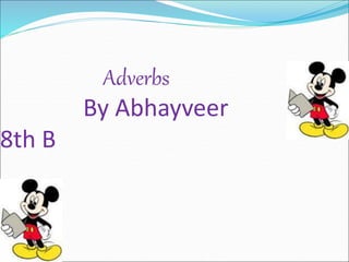 Adverbs
By Abhayveer
8th B
 