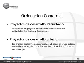 Ordenación Comercial Proyectos de desarrollo Periurbano : Adecuación del proyecto al Plan Territorial Sectorial de Actividades Económicas y Comerciales . Proyectos de desarrollo urbano : Los grandes equipamientos comerciales ubicados en trama urbana consolidada se regirán por el Planeamiento Urbanístico Comercial del municipio . 