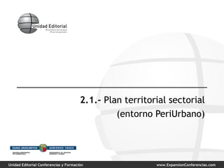 2.1.-  Plan territorial sectorial (entorno PeriUrbano) 