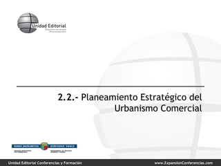 2.2.-  Planeamiento Estratégico del Urbanismo Comercial 