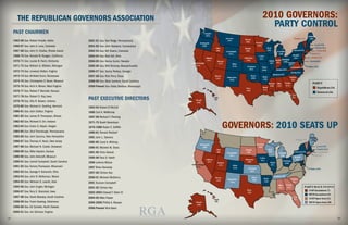 THE REPUBLICAN GOVERNORS ASSOCIATION                                                                                                                                                                            2010 GOVERNORS:
                                                                                                                                                                                                                          PARTY CONTROL
     PAST CHAIRMEN                                                                                                                                 Gregoire
                                                                                                                                                    (WA)                                                                                                                                Baldacci
                                                                                                                                                                               Schweitzer
                                                                                                                                                                                                 Hoeven                                                              Douglas (VT)        (ME)
     1963-66 Gov. Robert Smylie, Idaho               2001-01 Gov. Tom Ridge, Pennsylvania                                                                                        (MT)
                                                                                                                                                                                                  (ND)
                                                                                                                                              Kulongoski                                                       Pawlenty
                                                                                                                                                                                                                                                                                               Lynch (NH)
     1966-67 Gov. John A. Love, Colorado             2001-02 Gov. John Rowland, Connecticut                                                     (OR)                                                            (MN)
                                                                                                                                                                   Otter                         Rounds                       Doyle                                                             Patrick (MA)
     1967-68 Gov. John H. Chafee, Rhode Island       2002-03 Gov. Bill Owens, Colorado                                                                             (ID)
                                                                                                                                                                               Freudenthal        (SD)                        (WI)
                                                                                                                                                                                                                                            Granholm
                                                                                                                                                                                                                                                                    Paterson (NY)                  Carcieri (RI)
                                                                                                                                                                                  (WY)                                                        (MI)                                          Rell (CT)
     1968-70 Gov. Ronald W. Reagan, California       2003-04 Gov. Bob Taft, Ohio                                                                                                                 Heineman
                                                                                                                                                                                                                    Culver                                    Rendell
                                                                                                                                                                                                                                                                                           Christie (NJ)
                                                                                                                                                      Gibbons                                                        (IA)                                       (PA)
                                                                                                                                                                                                                                                Strickland
     1970-71 Gov. Louise B. Nunn, Kentucky           2004-05 Gov. Kenny Guinn, Nevada                                                                  (NV)         Herbert
                                                                                                                                                                                                   (NE)                           Quinn Daniels (OH)                                     Markell(DE)
                                                                                                                                     Schwarzenegger                                                                                (IL)   (IN)          Manchin
                                                                                                                                                                     (UT)              Ritter                                                            (WV)
     1971-72 Gov. William G. Milliken, Michigan      2005-06 Gov. Mitt Romney, Massachusetts                                             (CA)                                          (CO)        Parkinson           Nixon                                McDonnell (VA)            O’Malley (MD)
                                                                                                                                                                                                     (KS)              (MO)               Beshear (KY)
     1972-73 Gov. Linwood Holton, Virginia           2006-07 Gov. Sonny Perdue, Georgia                                                                                                                                                                     Perdue (NC)
                                                                                                                                                                                                                                      Bredesen (TN)
     1973-74 Gov. Winﬁeld Dunn, Tennessee            2007-08 Gov. Rick Perry, Texas                                                                              Brewer
                                                                                                                                                                                Richardson
                                                                                                                                                                                                          Henry
                                                                                                                                                                                                                        Beebe                              Sanford
                                                                                                                                                                  (AZ)                                    (OK)
                                                                                                                                                                                   (NM)                                 (AR)                                (SC)
     1974-75 Gov. Christopher S. Bond, Missouri      2008-09 Gov. Mark Sanford, South Carolina
                                                                                                                                                                                                                                 Barbour Riley       Perdue                                  PARTY
     1975-76 Gov. Arch A. Moore, West Virginia                                                                                                                                                                                                        (GA)
                                                     2009-Present Gov. Haley Barbour, Mississippi                                                                                                                       Jindal
                                                                                                                                                                                                                                  (MS)     (AL)
                                                                                                                                                                                                                                                                                                     Republican (24)
                                                                                                                                                                                                  Perry
                                                                                                                                                                                                                         (LA)
     1976-77 Gov. Robert F. Bennett, Kansas                                                                                                                                                       (TX)
                                                                                                                                                                                                                                                                                                     Democrat (26)
                                                                                                                                                                                                                                                                   Crist
     1977-78 Gov. Robert D. Ray, Iowa
     1978-79 Gov. Otis R. Bowen, Indiana
                                                     PAST EXECUTIVE DIRECTORS                                                            Parnell
                                                                                                                                                                Lingle
                                                                                                                                                                 (HI)
                                                                                                                                                                                                                                                                   (FL)

                                                                                                                                          (AK)
     1979-80 Gov. Richard A. Snelling, Vermont       1963-64 Robert B McCall
     1980-81 Gov. John Dalton, Virginia              1966 Carl A. McMurray
     1981-82 Gov. James R. Thompson, Illinois        1967-69 Richard T. Fleming


                                                                                                                                                                           GOVERNORS: 2010 SEATS UP
     1982-83 Gov. Richard D. Orr, Indiana            1971-75 Buehl Berentson
     1983-84 Gov. Victor G. Atiyeh, Oregon           1976-1980 Ralph E. Grifﬁth
     1984-85 Gov. Dick Thornburgh, Pennsylvania      1980-81 Ronald Rietdorf
     1985-86 Gov. John Sununu, New Hampshire         1981 John L. Stevens                                                                                                                                                                                                                 Baldacci
                                                                                                                                                                                                                                                                       Douglas (VT)        (ME)
     1986-87 Gov. Thomas H. Kean, New Jersey         1982-85 Carol A. Whitney
                                                                                                                                              Kulongoski                                                          Pawlenty
     1987-88 Gov. Michael N. Castle, Delaware        1985-91 Michele M. Davis                                                                   (OR)                                                               (MN)                                                                            Lynch (NH)
                                                                                                                                                                   Otter                          Rounds                         Doyle                                                              Patrick (MA)
     1988-89 Gov. Mike Hayden, Kansas                1991-95 Chris Henick                                                                                          (ID)
                                                                                                                                                                                Freudenthal        (SD)                          (WI)
                                                                                                                                                                                                                                             Granholm
                                                                                                                                                                                                                                                                      Paterson (NY)                  Carcieri (RI)
                                                                                                                                                                                   (WY)                                                        (MI)                                           Rell (CT)
     1989-90 Gov. John Ashcroft, Missouri            1995-96 Paul D. Hatch                                                                                                                                           Culver                                           Rendell
                                                                                                                                                      Gibbons                                    Heineman             (IA)                                             (PA)
     1990-91 Gov. Carroll Campbell, South Carolina   1996 LeAnne Wilson                                                                                (NV)          Herbert                       (NE)                            Quinn
                                                                                                                                                                                                                                                      Strickland
                                                                                                                                                                                                                                                         (OH)
                                                                                                                                     Schwarzenegger                   (UT)              Ritter                                      (IL)
     1991-92 Gov. Tommy Thompson, Wisconsin          1997 Brian Kennedy                                                                  (CA)                                           (CO)        Parkinson                                                                           O’Malley (MD)
     1992-93 Gov. George V. Voinovich, Ohio          1997-00 Clinton Key
                                                                                                                                                                                                      (KS)

     1993-94 Gov. John R. McKernan, Maine                                                                                                                                                                                                Bredesen (TN)
                                                     2000-01 Michael McSherry                                                                                     Brewer                                   Henry
                                                                                                                                                                                                                                                                Sanford
                                                                                                                                                                   (AZ)          Richardson                (OK)
                                                                                                                                                                                                                          Beebe
     1994-95 Gov. Michael O. Leavitt, Utah           2001 Duncan Campbell                                                                                                           (NM)                                  (AR)                                   (SC)
                                                                                                                                                                                                                                              Riley       Perdue
     1995-96 Gov. John Engler, Michigan              2001-02 Clinton Key                                                                                                                                                                      (AL)         (GA)                  PARTY/RACE STATUS
                                                                                                                                                                                                   Perry                                                                                GOP Incumbent (7)
     1996-97 Gov. Terry E. Branstad, Iowa            2002-2004 Edward T. Tobin III                                                                                                                 (TX)
                                                                                                                                                                                                                                                                                        DEM Incumbent (9)
     1997-98 Gov. David Beasley, South Carolina      2004-05 Mike Pieper                                                                                                                                                                                            Crist
                                                                                                                                                                                                                                                                                        GOP Open Seat (11)
                                                                                                                                                                Lingle                                                                                              (FL)
     1998-99 Gov. Frank Keating, Oklahoma            2005-2006 Phillip A. Musser                                                         Parnell                 (HI)
                                                                                                                                                                                                                                                                                        DEM Open Seat (10)
                                                                                                                                          (AK)



                                                                                                 RGA
     1999-00 Gov. Ed Schafer, North Dakota           2006-Present Nick Ayers
     2000-01 Gov. Jim Gilmore, Virginia
                                                                                                 R EPUBLICAN GOVERNORS ASSOCIATION
14                                                                                                                                                                                                                                                                                                                     15
 