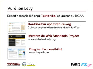 Aurélien Levy Expert accessibilité chez  Tektonika , co-auteur du RGAA Contributeur  openweb.eu.org Collectif de promotion...