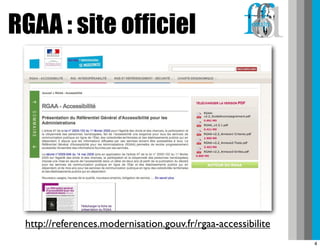 RGAA : site officiel




 http://references.modernisation.gouv.fr/rgaa-accessibilite
                                                              4
 