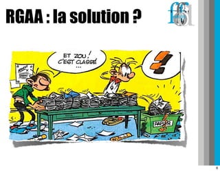 RGAA : la solution ?




                       6
 