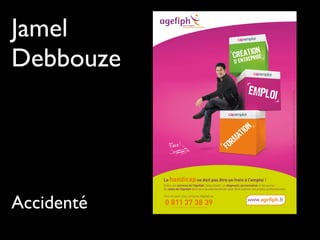 Jamel
Debbouze
Accidenté
 