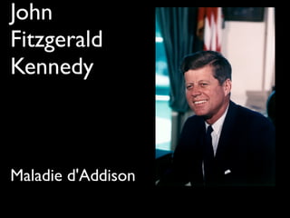 John
Fitzgerald
Kennedy
Maladie d'Addison
 