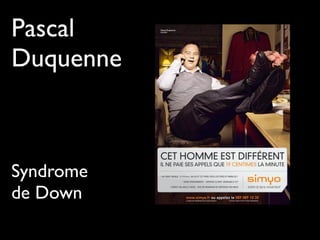 Pascal
Duquenne
Syndrome
de Down
 