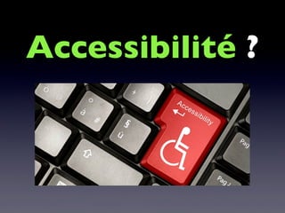 Accessibilité ?
Accessibilité du Web et RGAAAccessibilité du Web et RGAA
13 avril13 avril 20102010
 