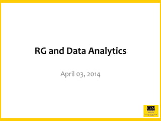 RG and Data Analytics
April 03, 2014
 