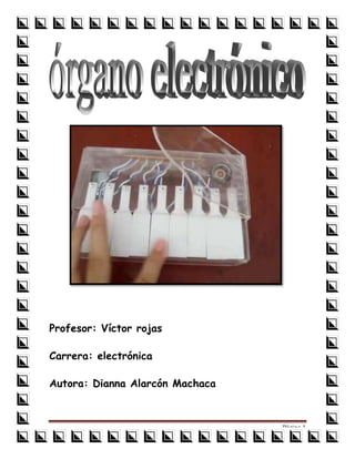 Profesor: Víctor rojas
Carrera: electrónica
Autora: Dianna Alarcón Machaca

Página 1

 