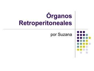Órganos Retroperitoneales por Suzana 