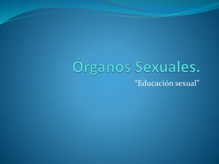“Educación sexual”
 