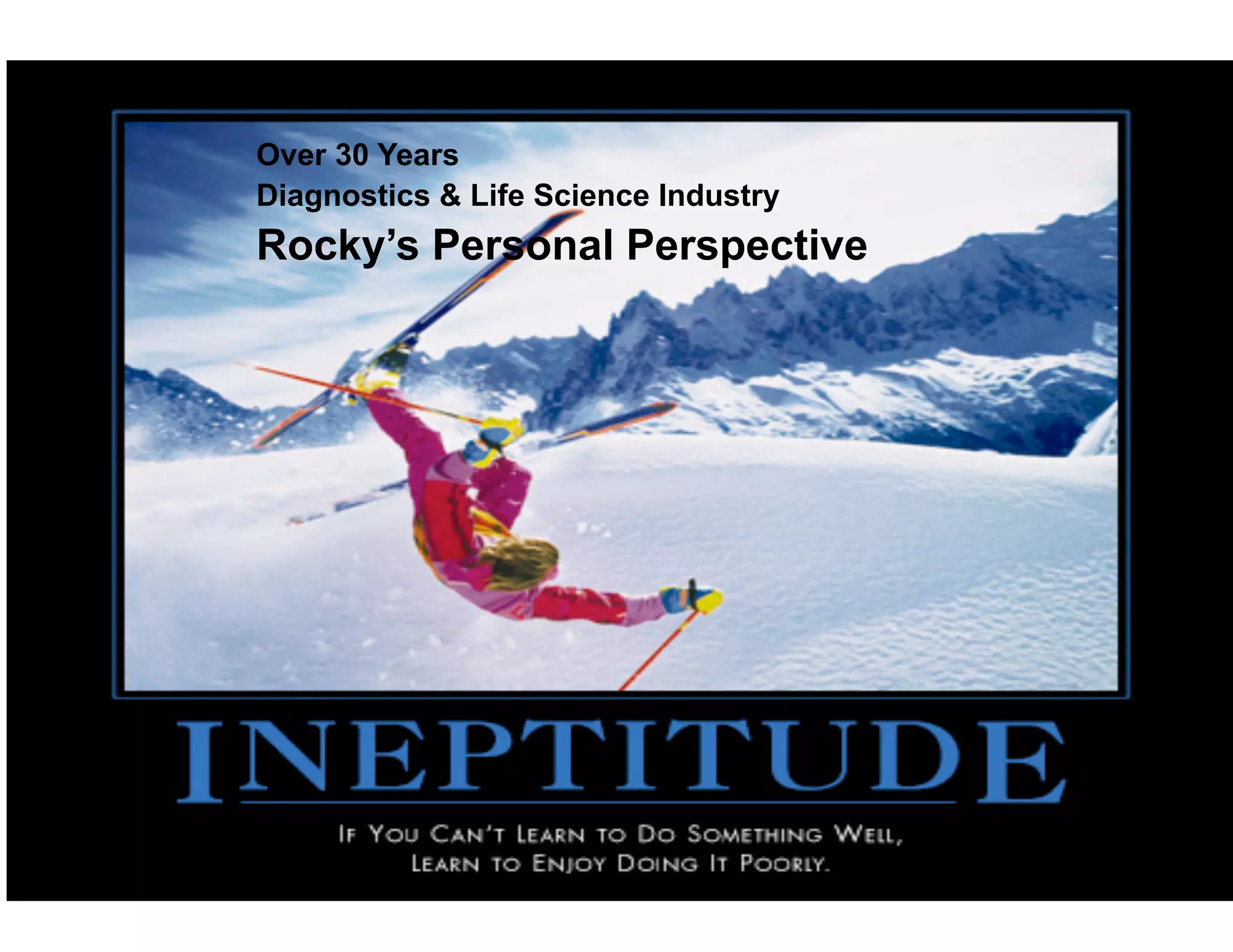 Over 30 Years
Diagnostics & Life Science Industry
Rocky’s Personal Perspective




                                      4
 