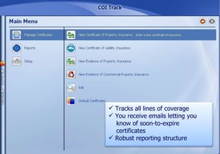 Tracks all lines of coverage You receive emails letting you know of soon-to-expire  certificates  Robust reporting structure 