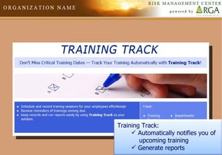 Training Track:  Automatically notifies you of upcoming training  Generate reports 