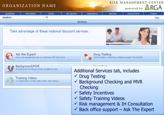 Additional Services tab, includes  Drug Testing Background Checking and MVR  Checking Safety Incentives Safety Training Videos Risk management & IH Consultation Back office support – Ask The Expert 