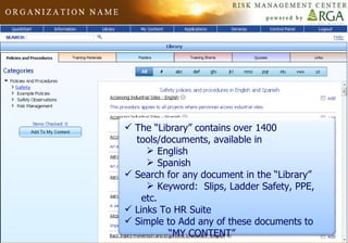 The “Library” contains over 1400  tools/documents, available in English Spanish Search for any document in the “Library” Keyword:  Slips, Ladder Safety, PPE, etc. Links To HR Suite Simple to Add any of these documents to  “MY CONTENT” 